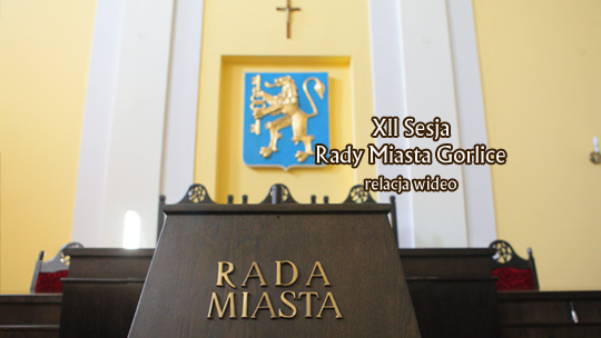 XII Sesja Rady Miasta Gorlice XII Sesja Rady Miasta Gorlice