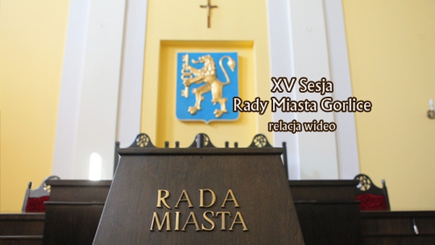 XV Sesja Rady Miasta Gorlice XV Sesja Rady Miasta Gorlice