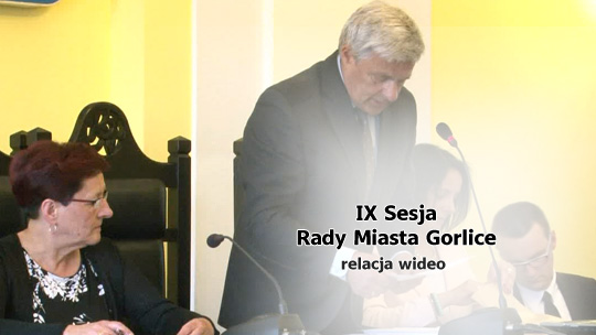 IX Sesja Rady Miasta Gorlice IX Sesja Rady Miasta Gorlice